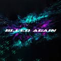 Bleed Again