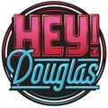 Hey! Douglas