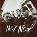 Not Now
