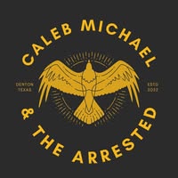 Caleb Michael And The Arrested