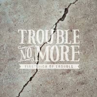 Trouble No More