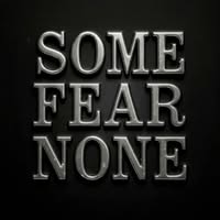 Some Fear None