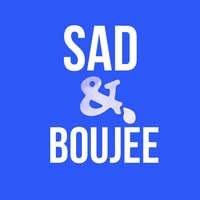 Sad & Boujee