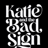 Katie & The Bad Sign