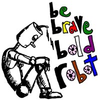 Be Brave Bold Robot