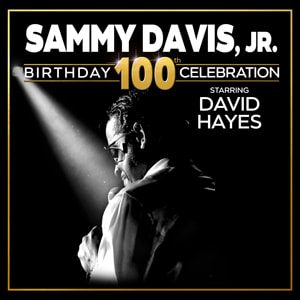 SAMMY DAVIS JR. 100TH Birthday Celebration Starring David Hayes